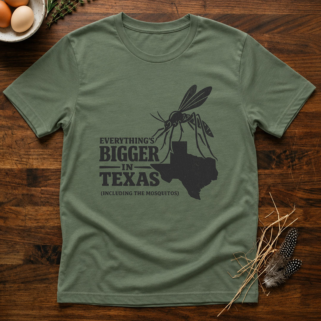 Everything's Bigger In Texas  (Including the Mosquitos) T-Shirt