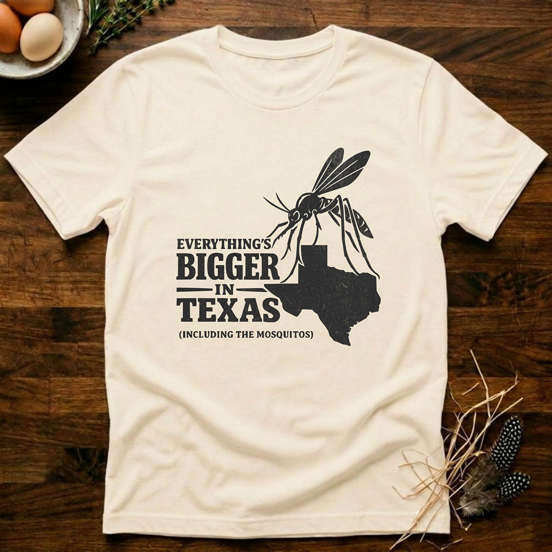 Everything's Bigger In Texas  (Including the Mosquitos) T-Shirt