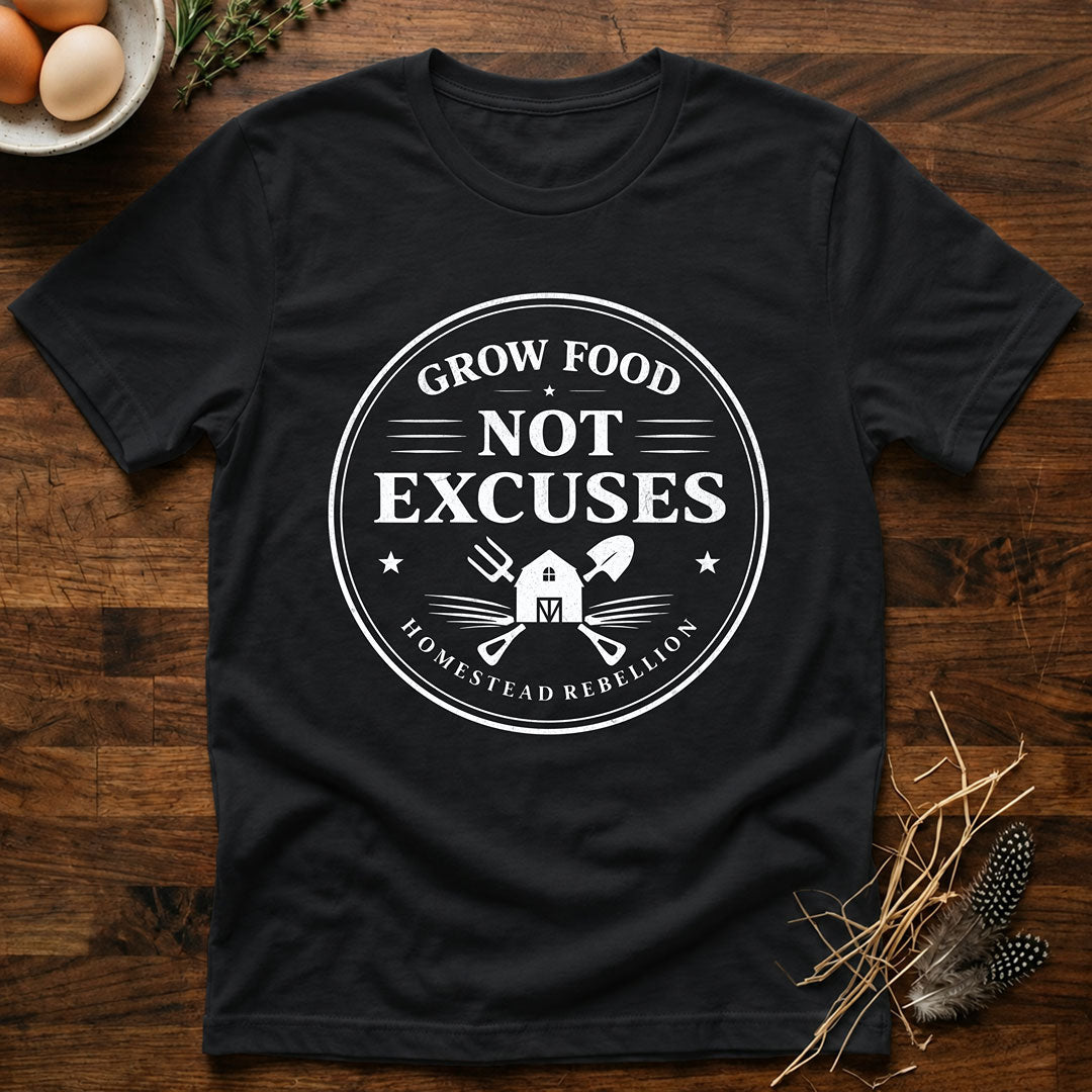 Grow Food Not Excuses T-Shirt