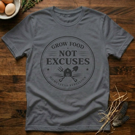 Grow Food Not Excuses T-Shirt