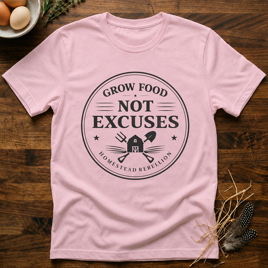 Grow Food Not Excuses T-Shirt