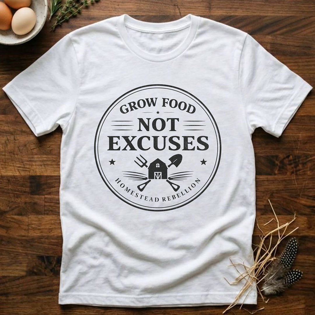 Grow Food Not Excuses T-Shirt