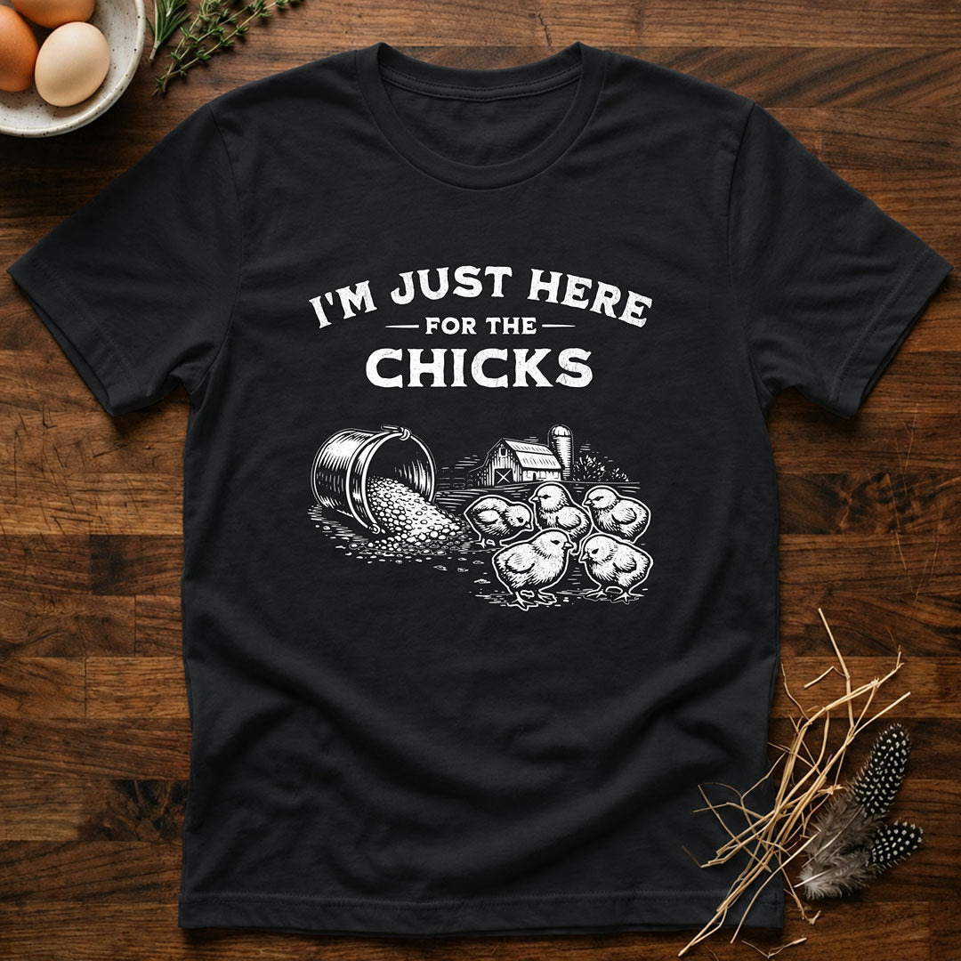 I'm Just Here for the Chicks T-Shirt