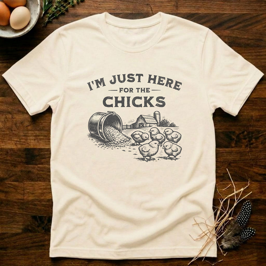 I'm Just Here for the Chicks T-Shirt