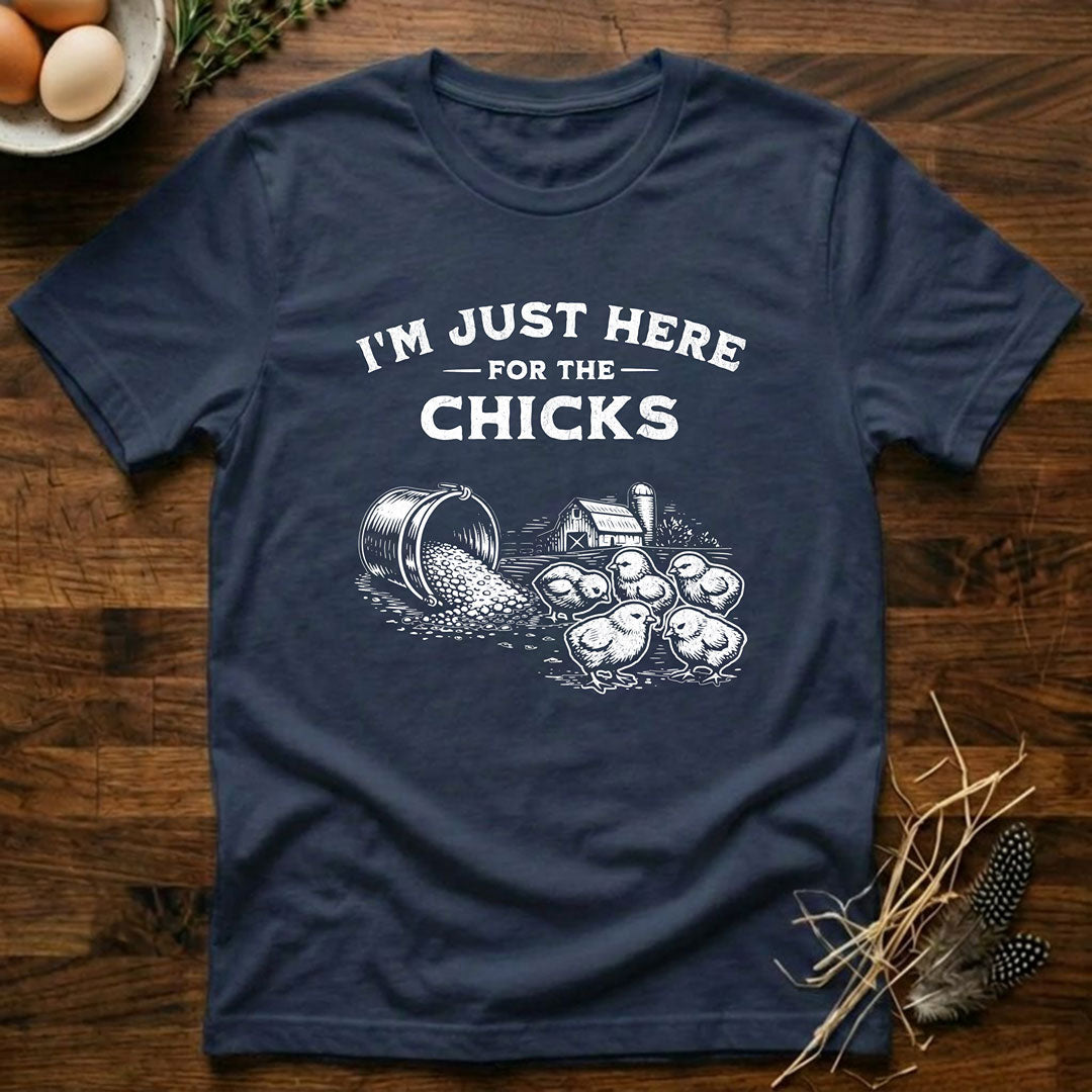 I'm Just Here for the Chicks T-Shirt