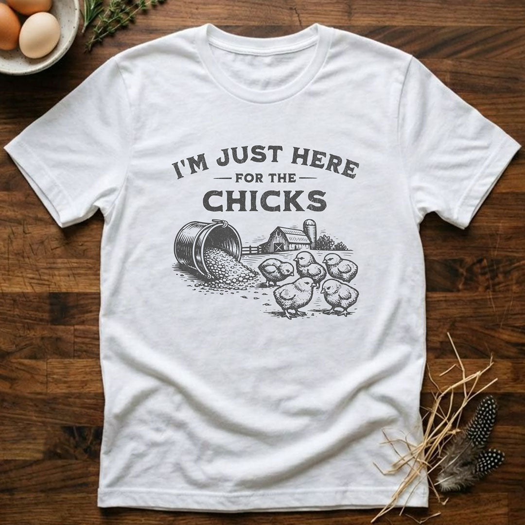 I'm Just Here for the Chicks T-Shirt