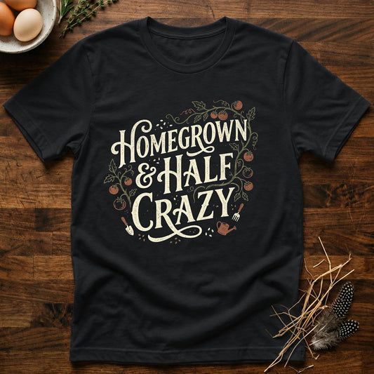 Homegrown & Half Crazy T-Shirt