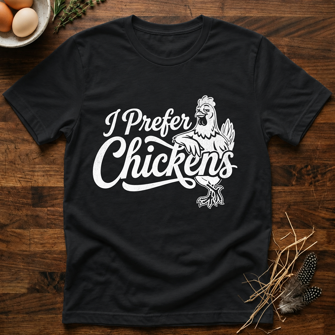 I Pefer Chickens T-Shirt