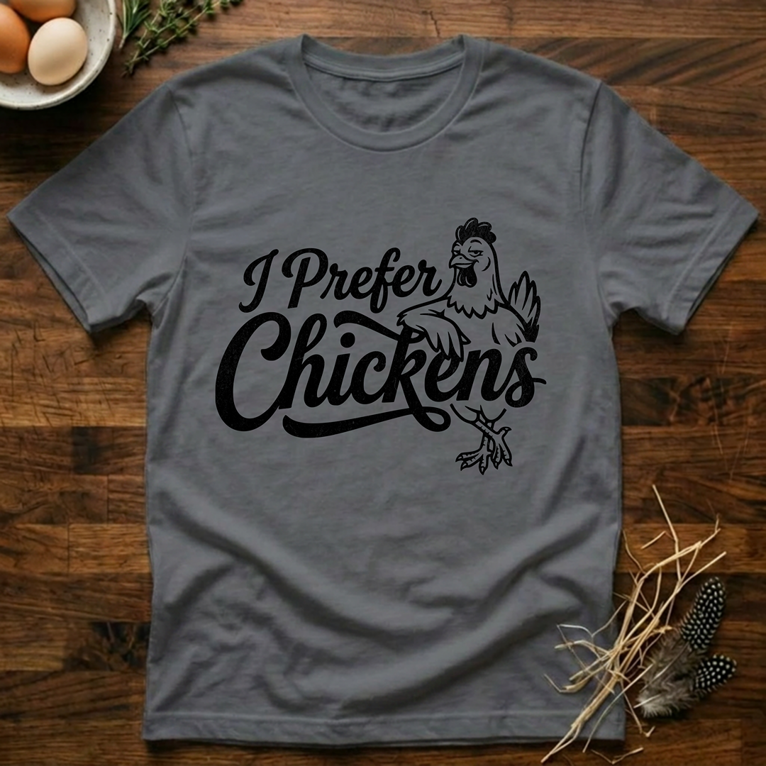 I Pefer Chickens T-Shirt