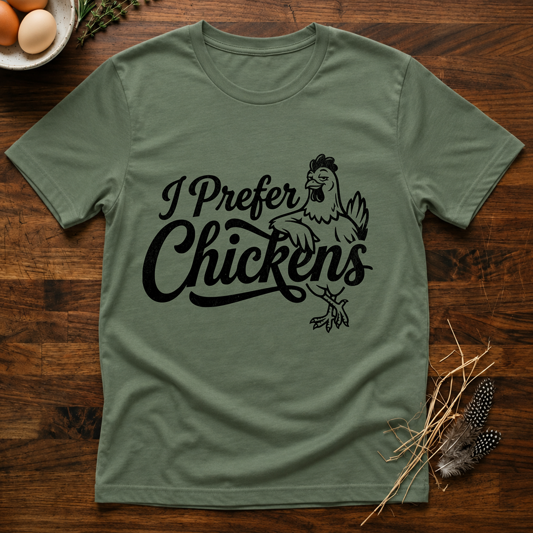 I Pefer Chickens T-Shirt