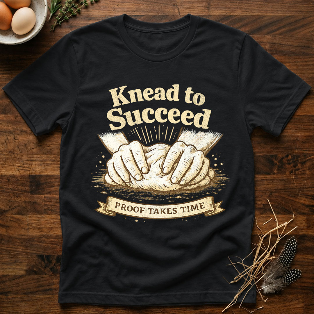 Knead to Succeed T-Shirt
