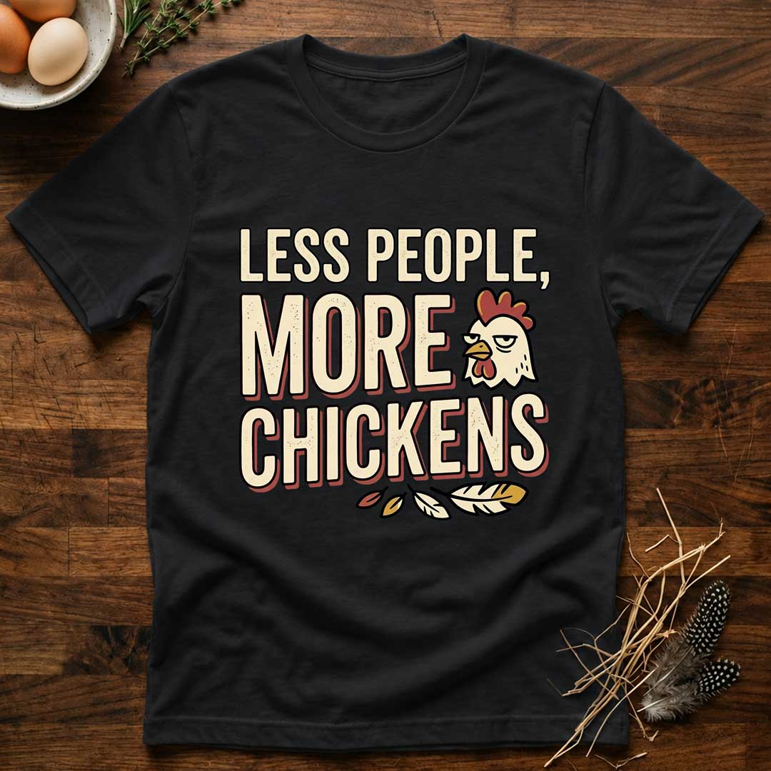 Less People, More Chickens T-Shirt