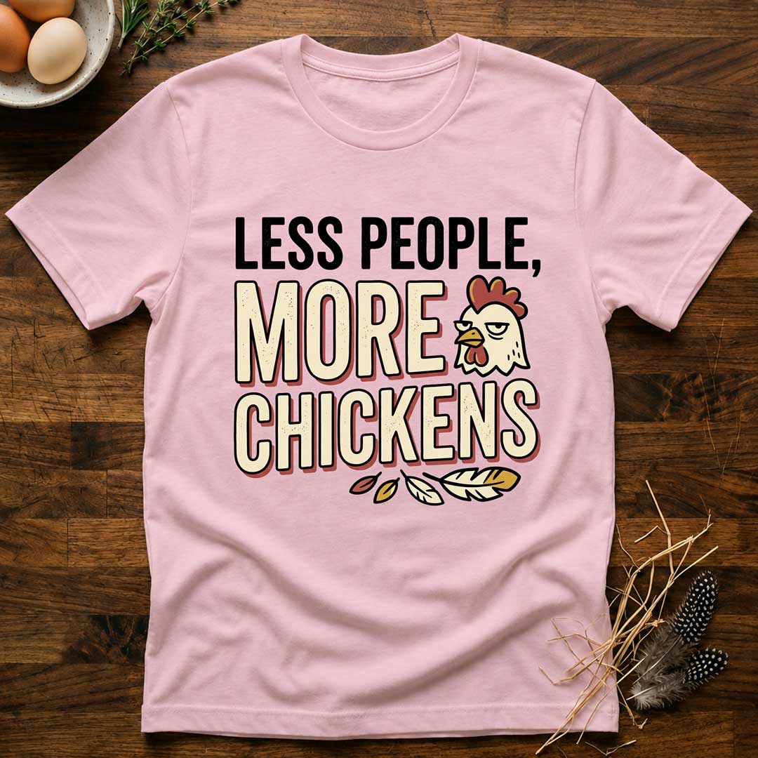 Less People, More Chickens T-Shirt