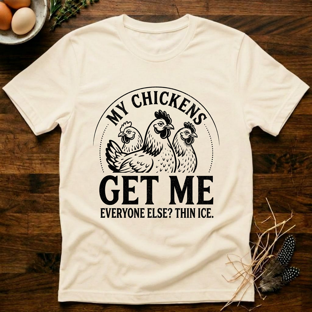 My Chickens Get Me T-Shirt