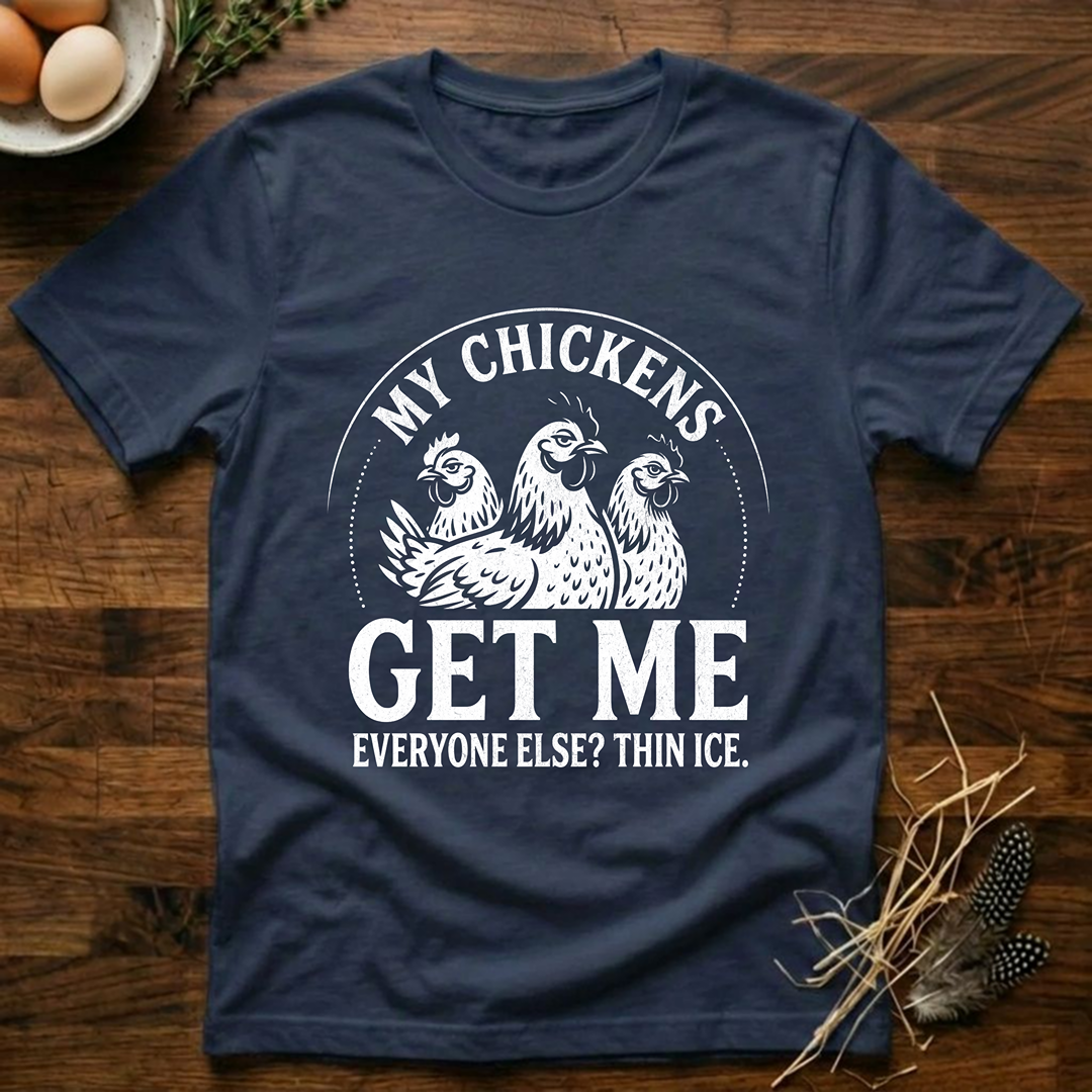 My Chickens Get Me T-Shirt