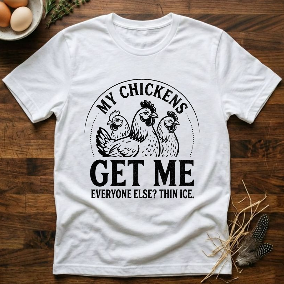 My Chickens Get Me T-Shirt