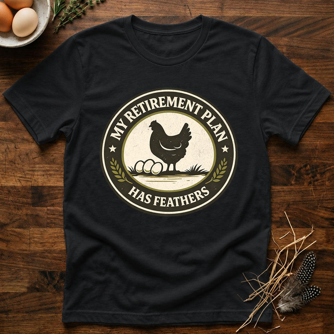 My Retirement Plan Has Feathers - T-Shirt