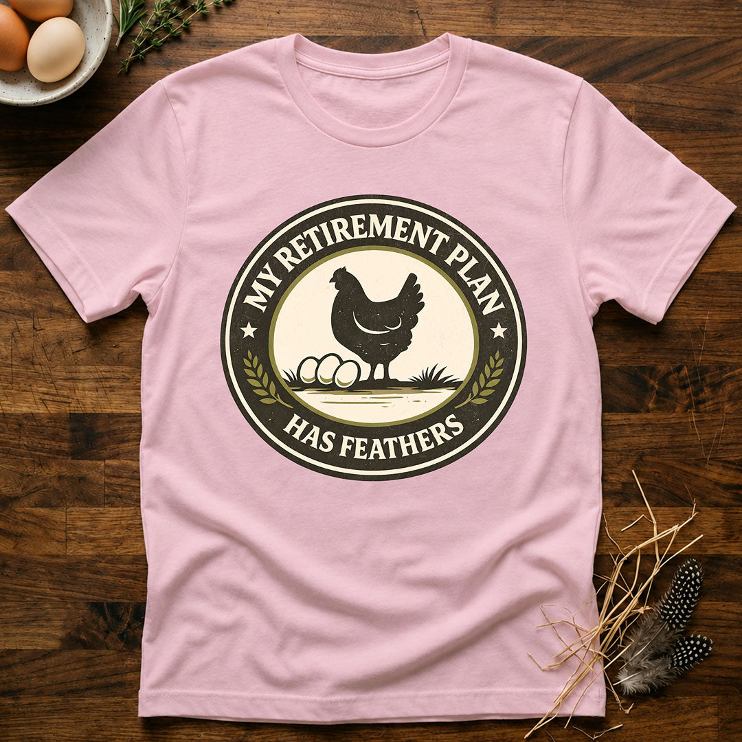 My Retirement Plan Has Feathers - T-Shirt