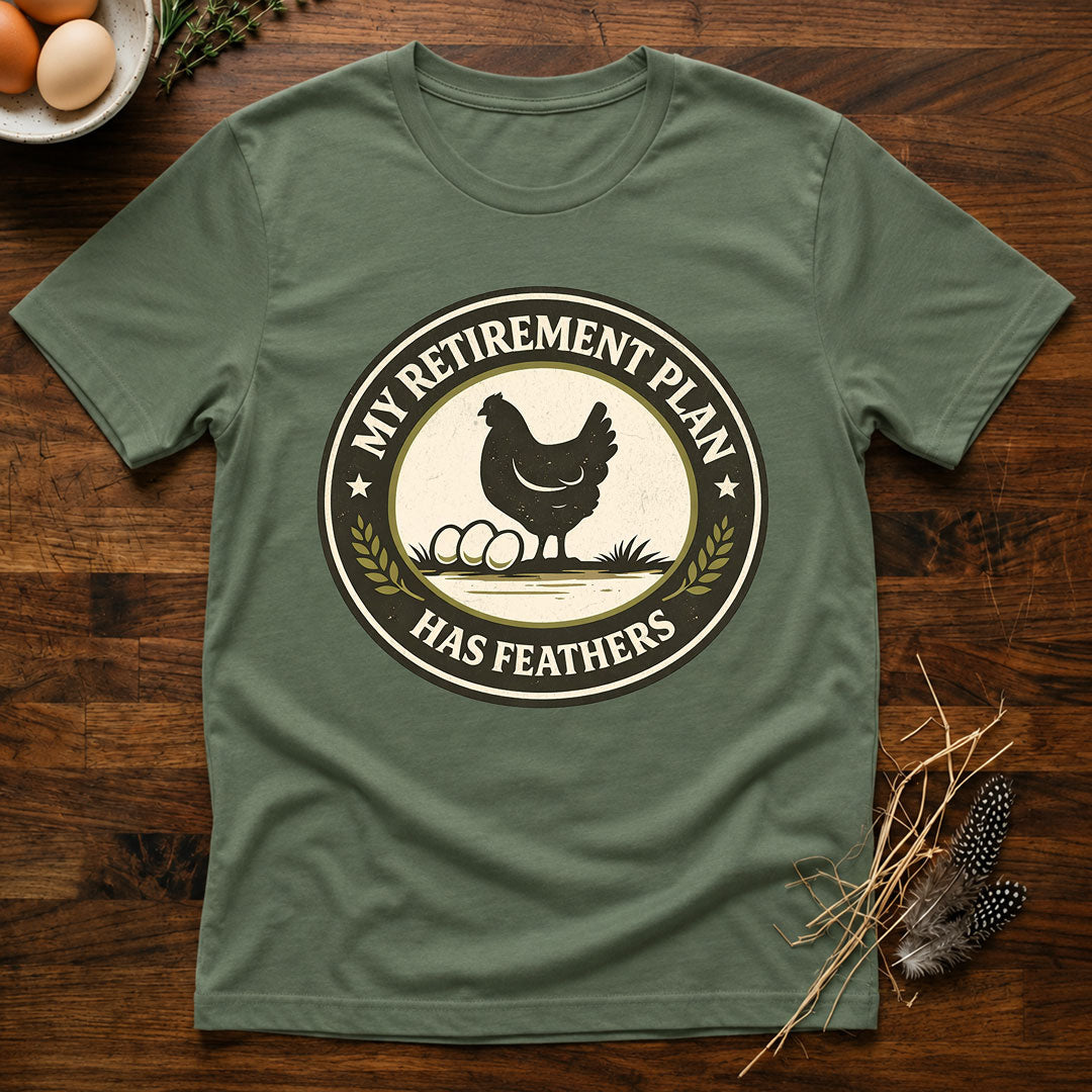 My Retirement Plan Has Feathers - T-Shirt