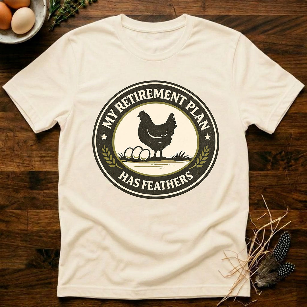 My Retirement Plan Has Feathers - T-Shirt