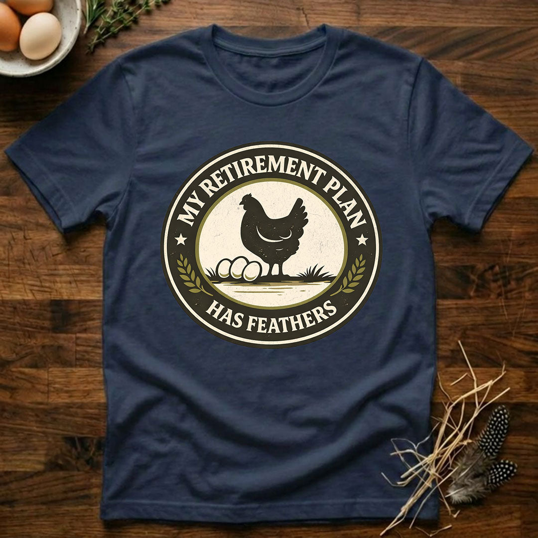 My Retirement Plan Has Feathers - T-Shirt