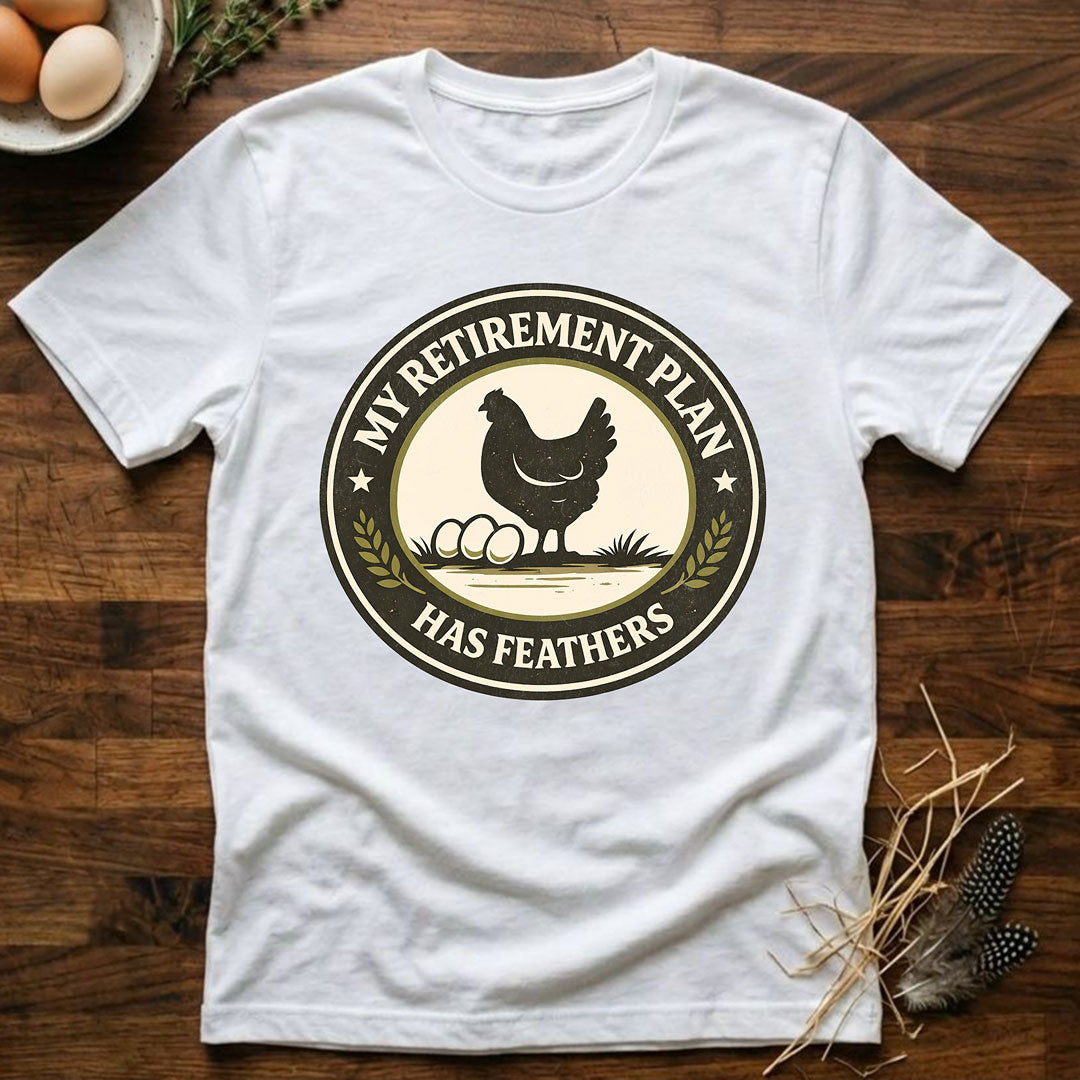 My Retirement Plan Has Feathers - T-Shirt