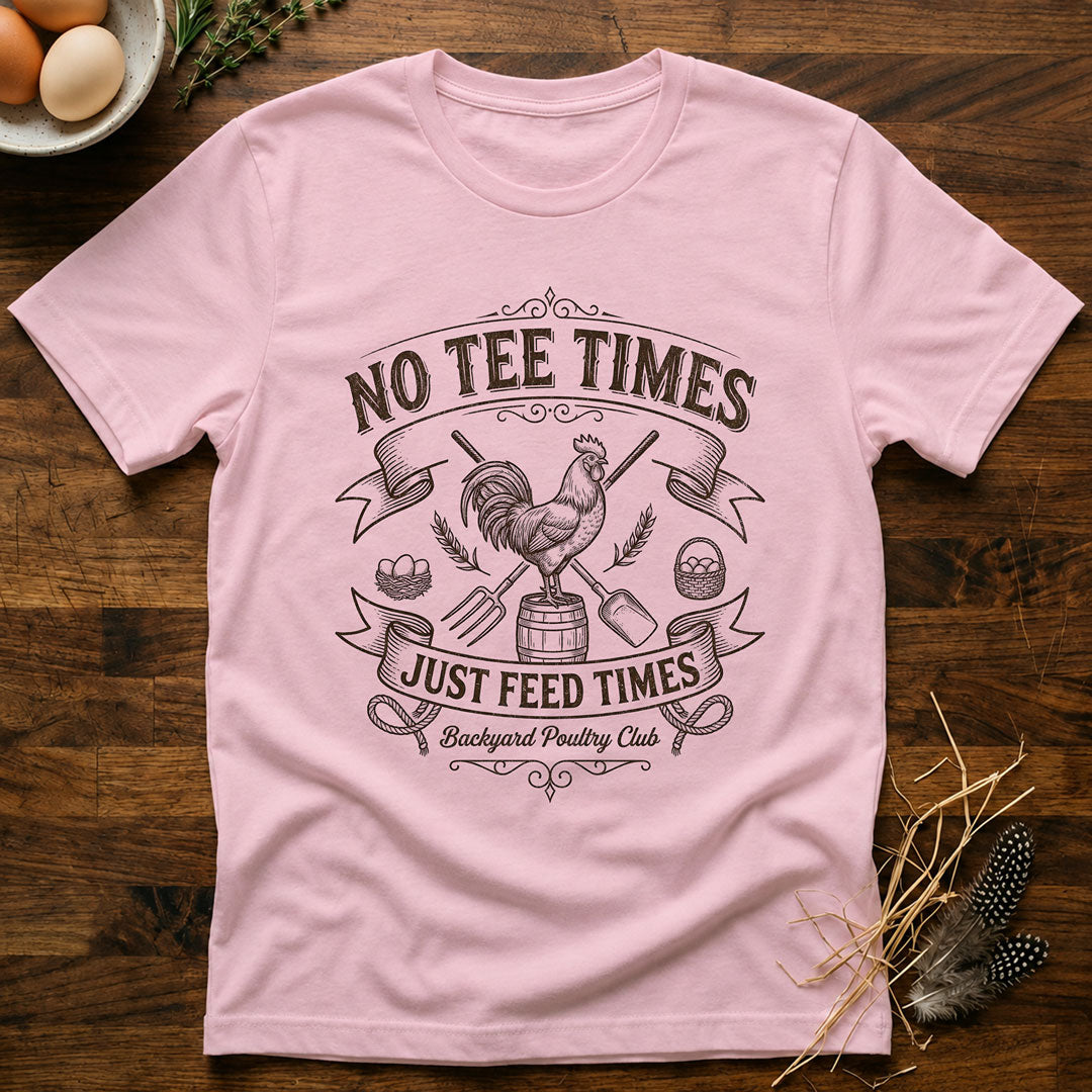 No Tee Times Just Feed Times T-Shirt