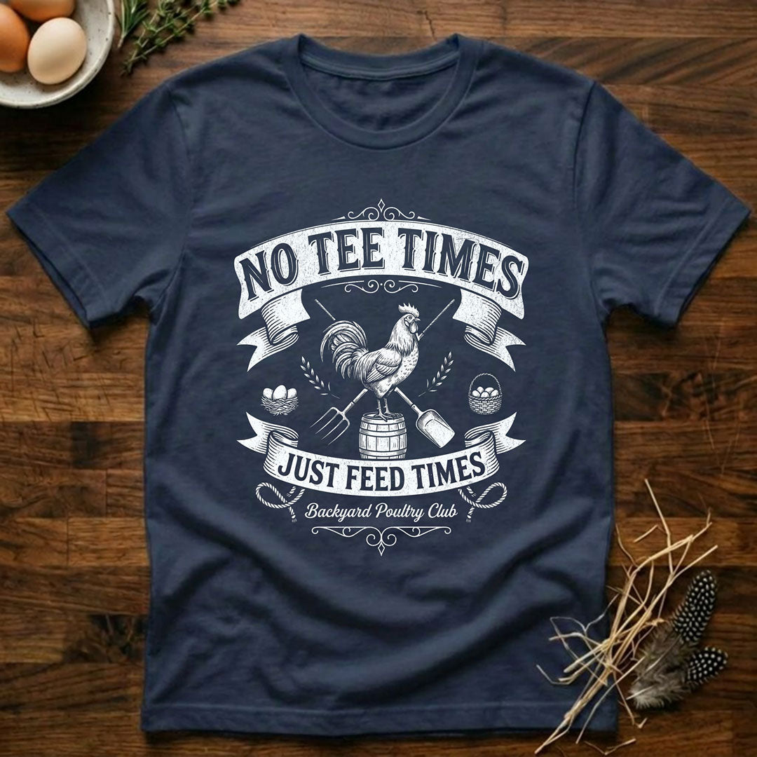 No Tee Times Just Feed Times T-Shirt