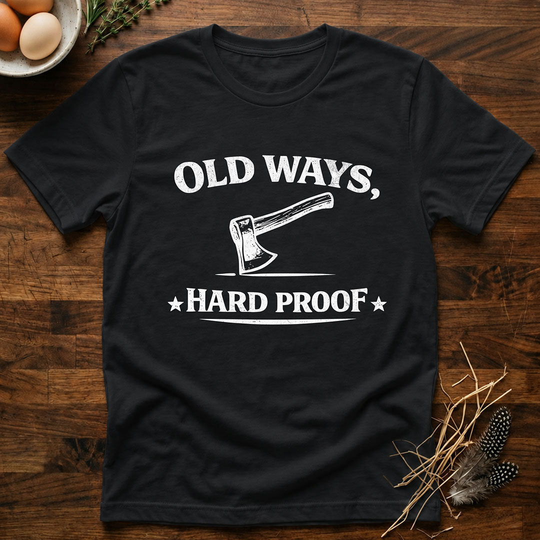 Old Ways, Hard Proof - T-Shirt