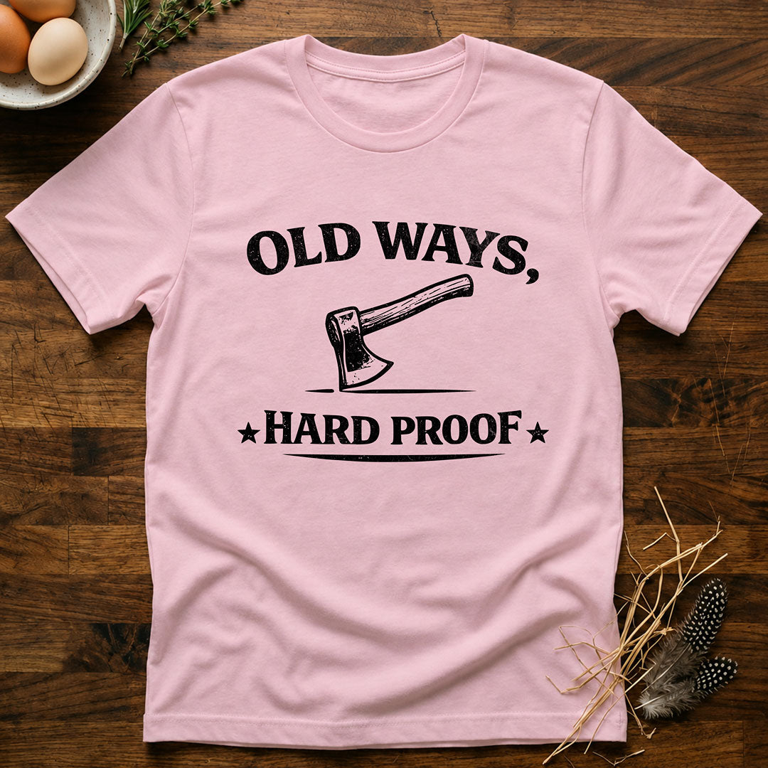 Old Ways, Hard Proof - T-Shirt