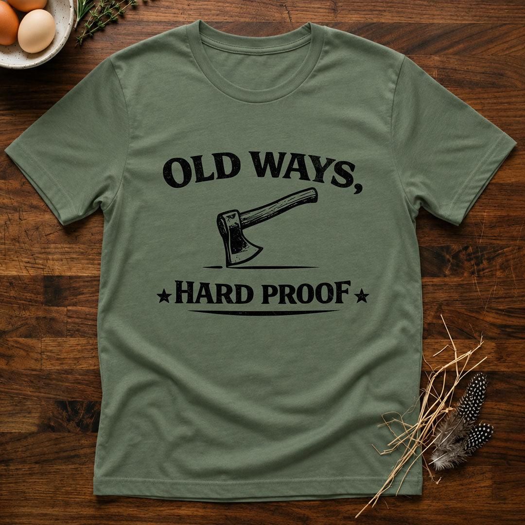 Old Ways, Hard Proof - T-Shirt