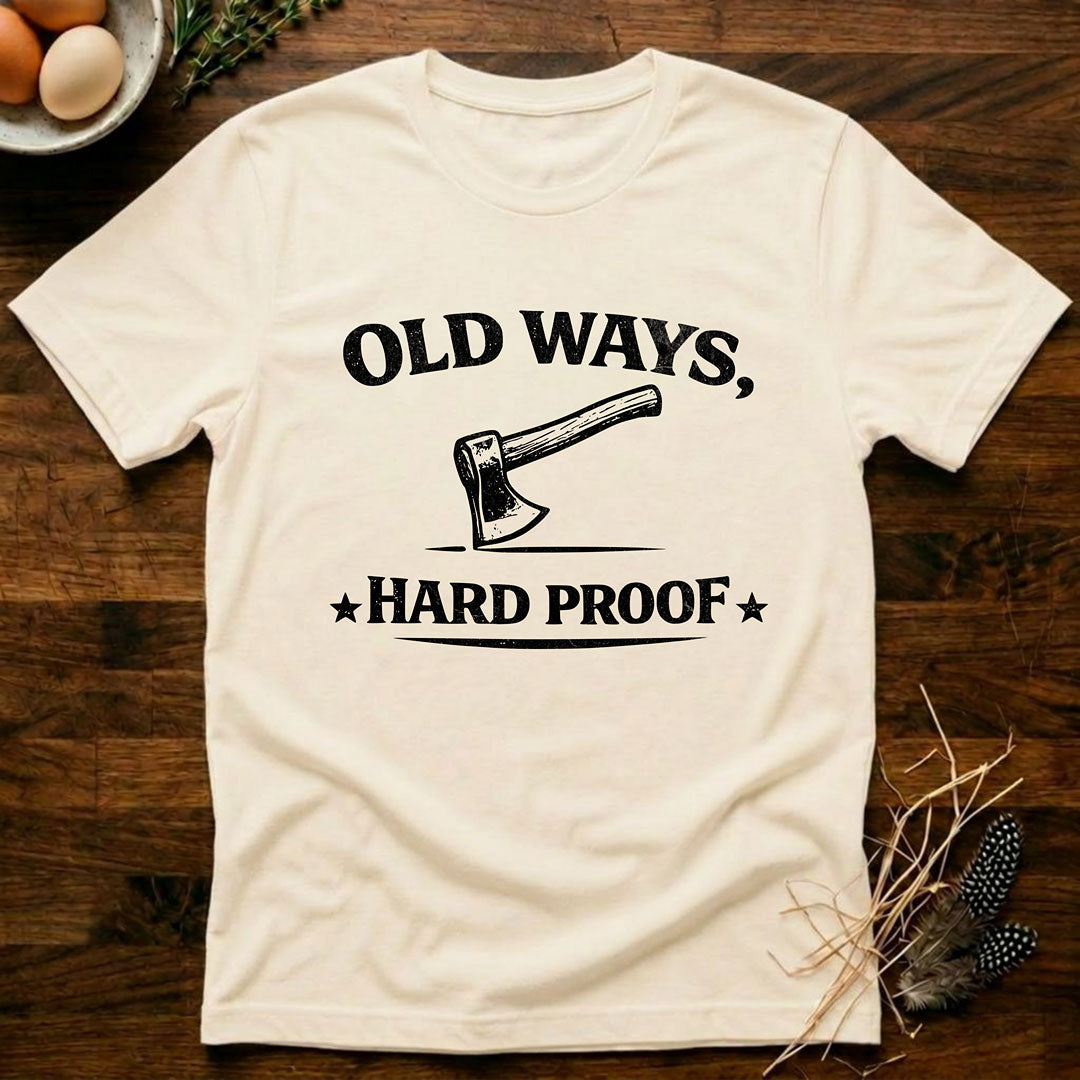 Old Ways, Hard Proof - T-Shirt
