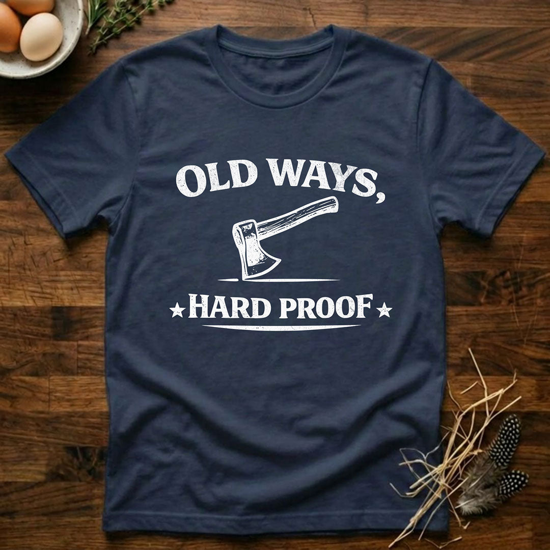 Old Ways, Hard Proof - T-Shirt