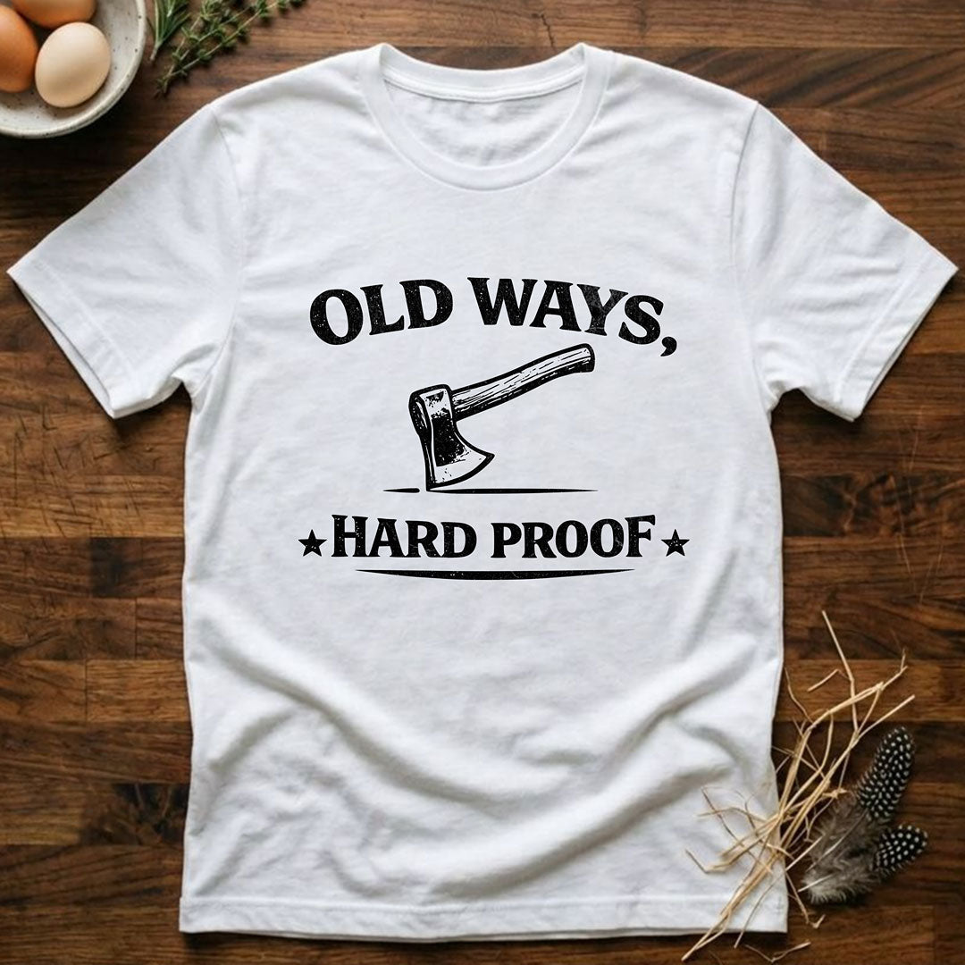 Old Ways, Hard Proof - T-Shirt