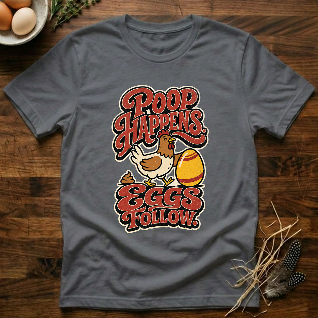 Poop Happens. Eggs Follow. T-Shirt