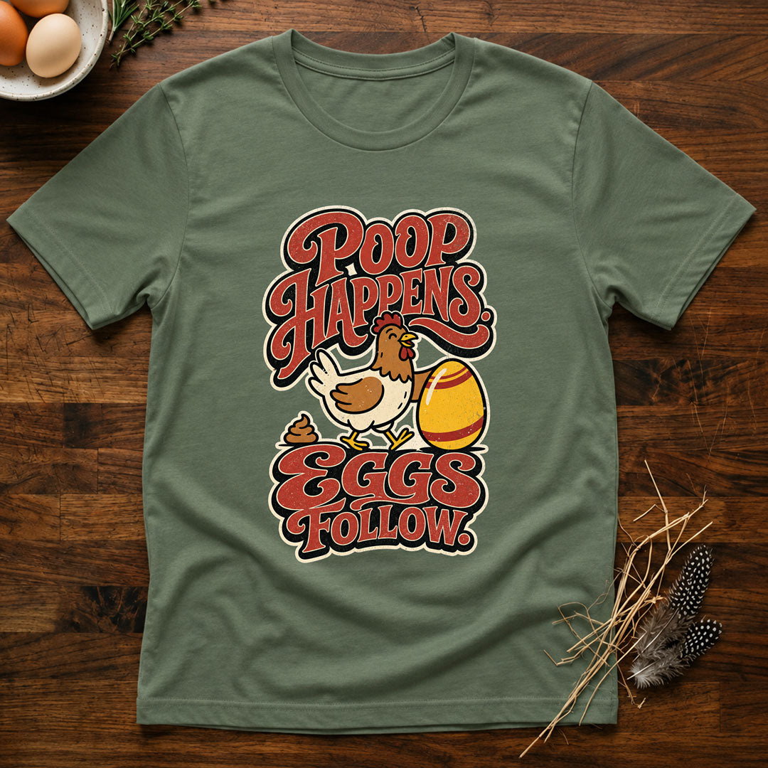 Poop Happens. Eggs Follow. T-Shirt