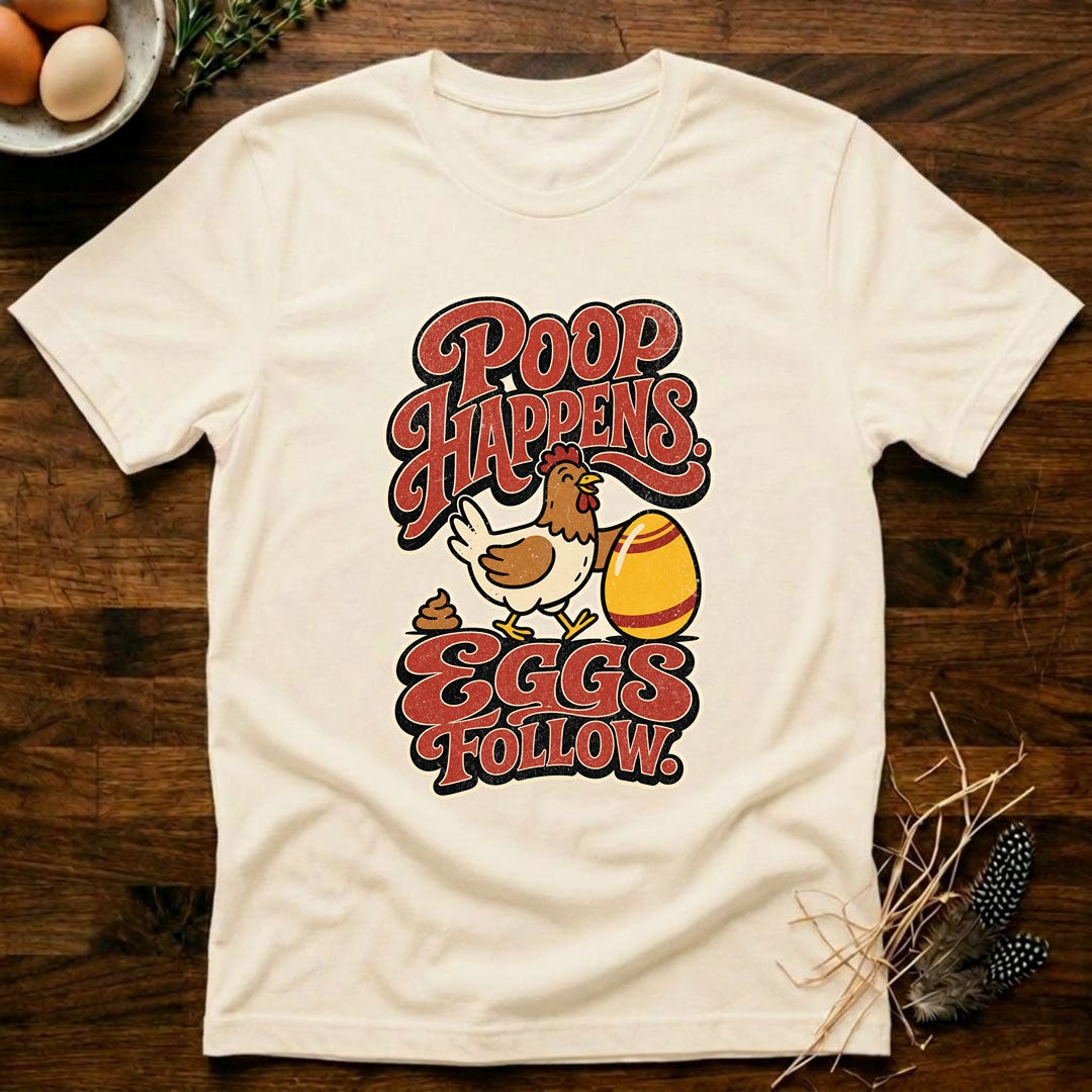 Poop Happens. Eggs Follow. T-Shirt
