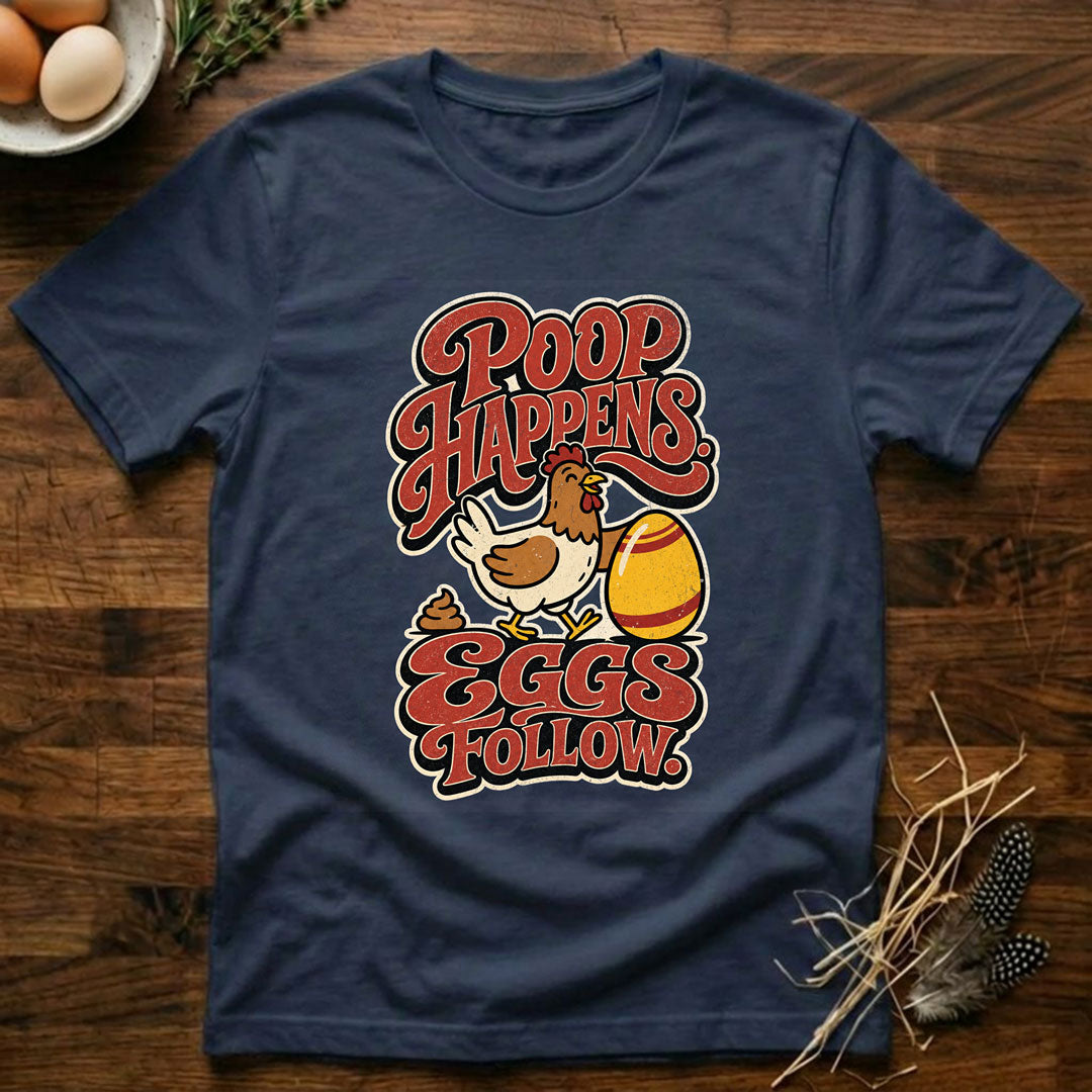 Poop Happens. Eggs Follow. T-Shirt