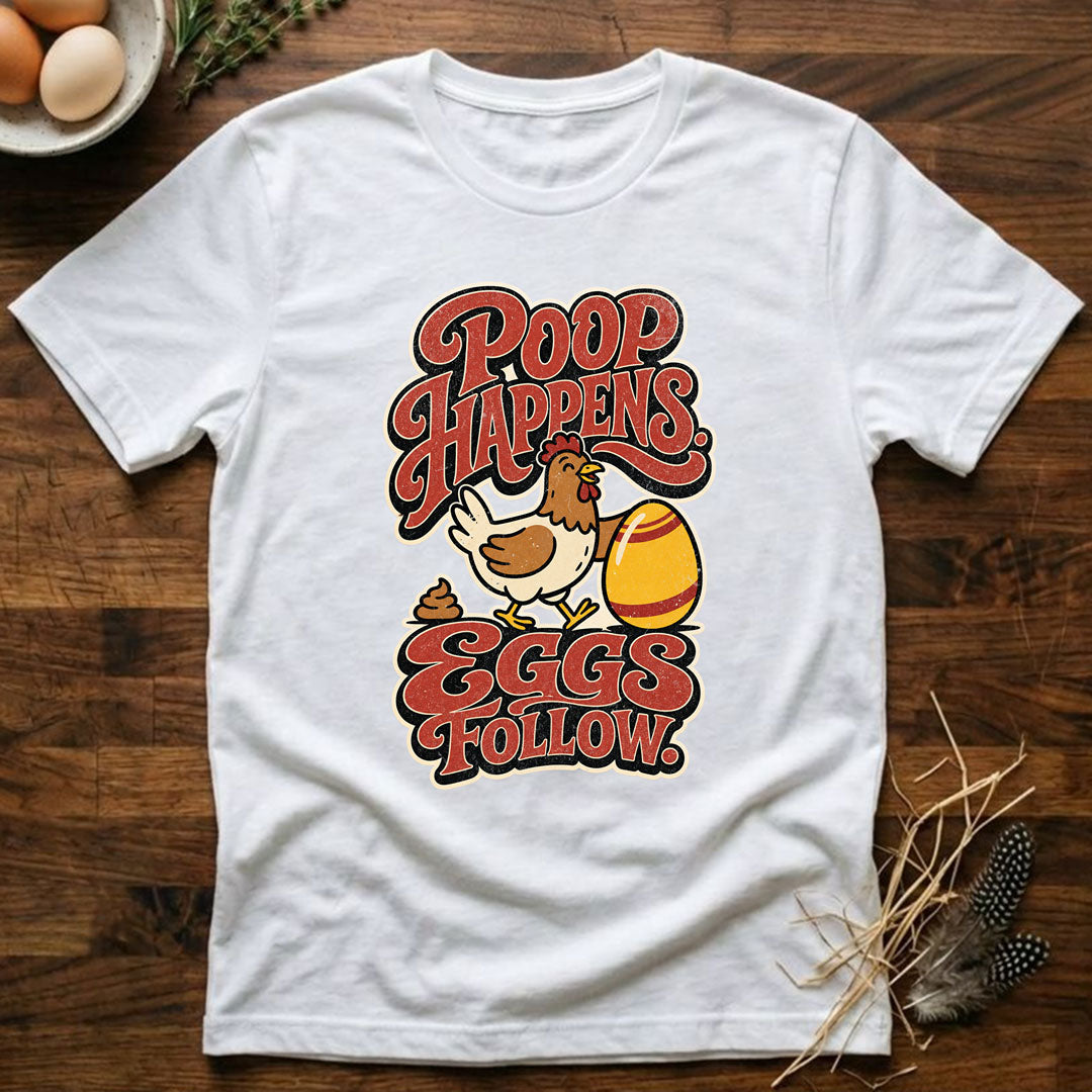 Poop Happens. Eggs Follow. T-Shirt