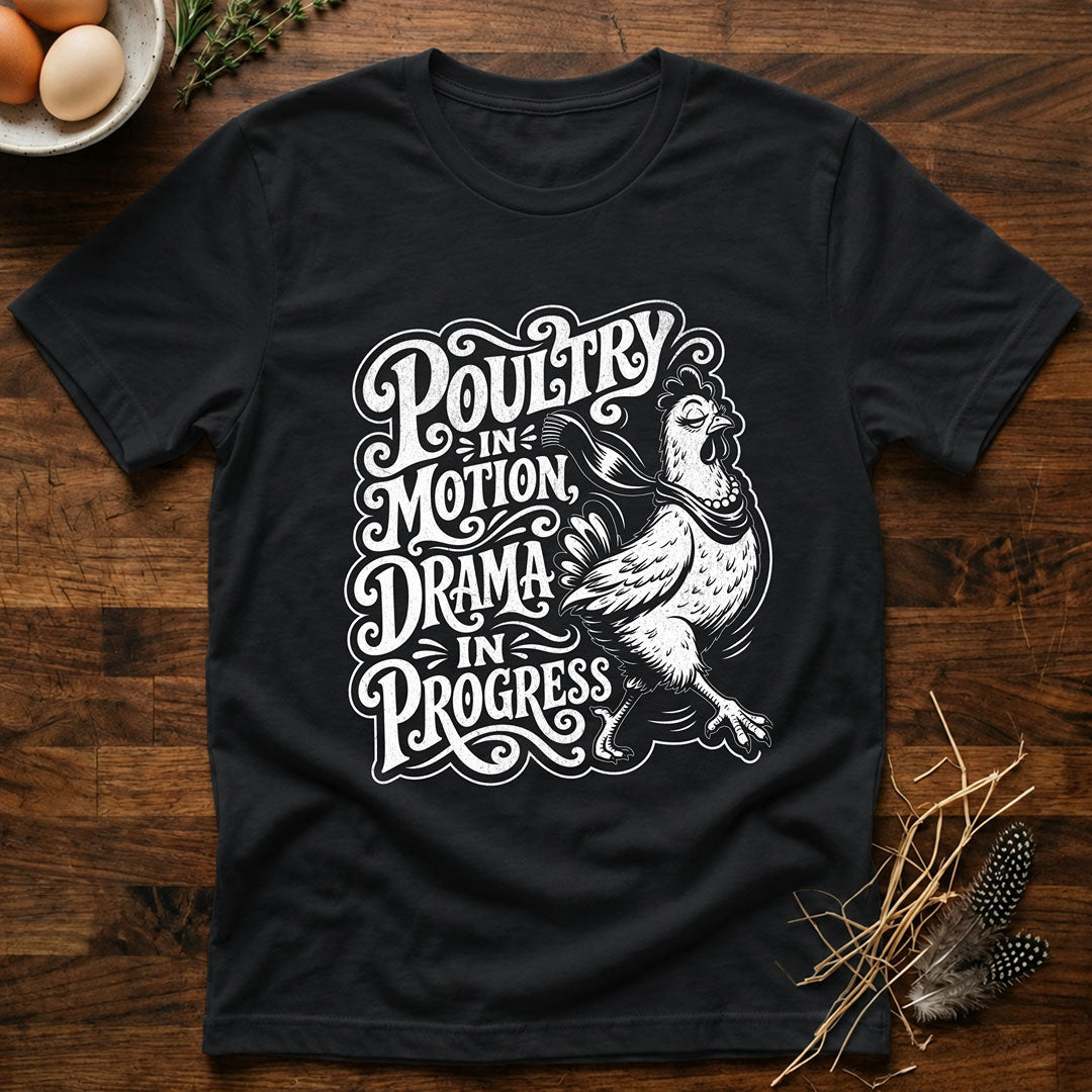 Poultry In Motion Drama In Progress T-Shirt