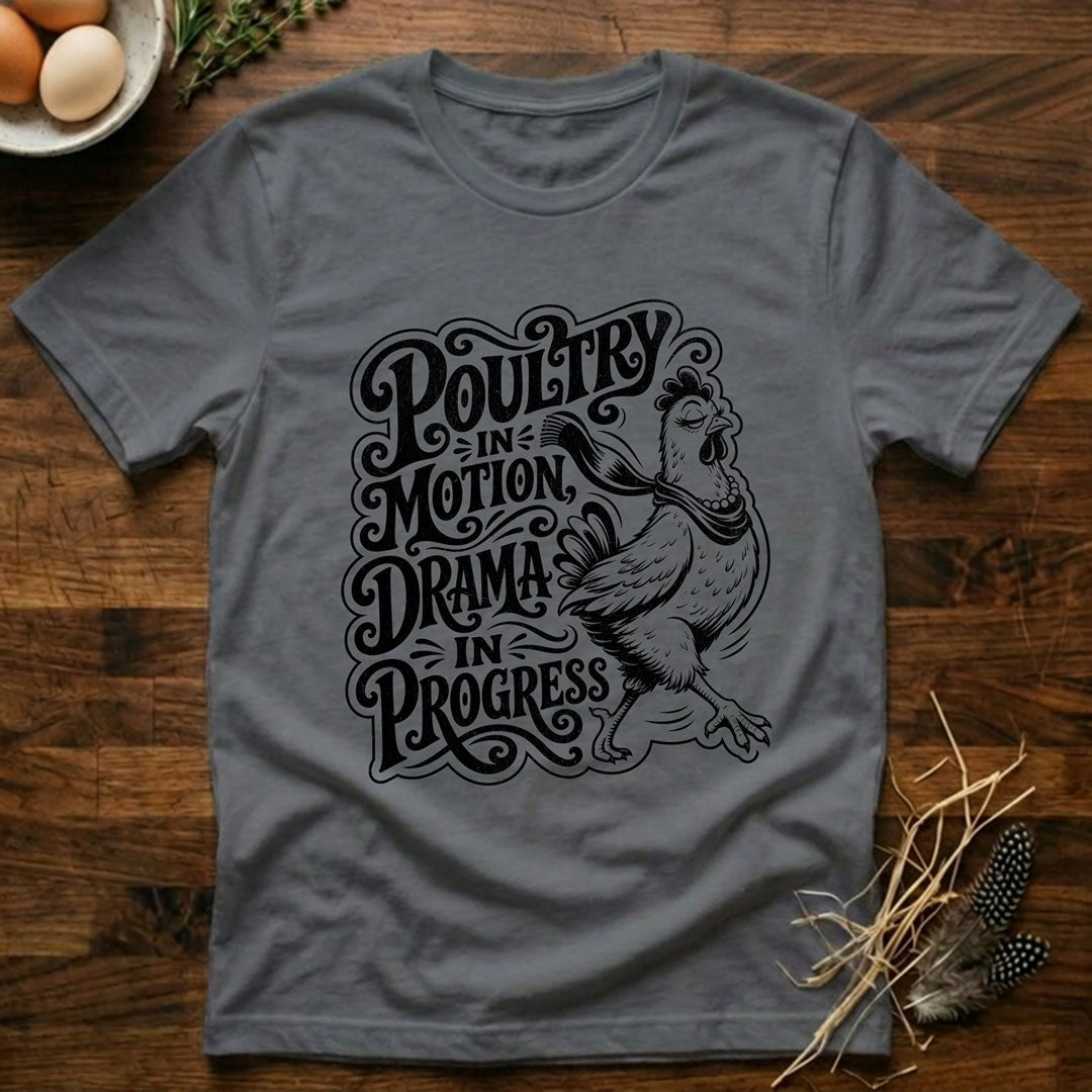 Poultry In Motion Drama In Progress T-Shirt