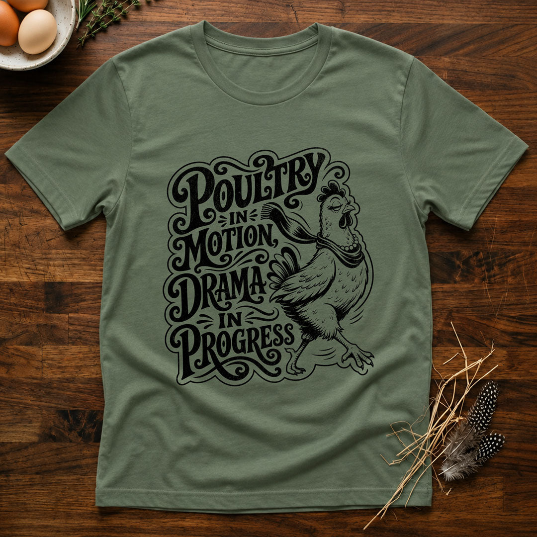 Poultry In Motion Drama In Progress T-Shirt