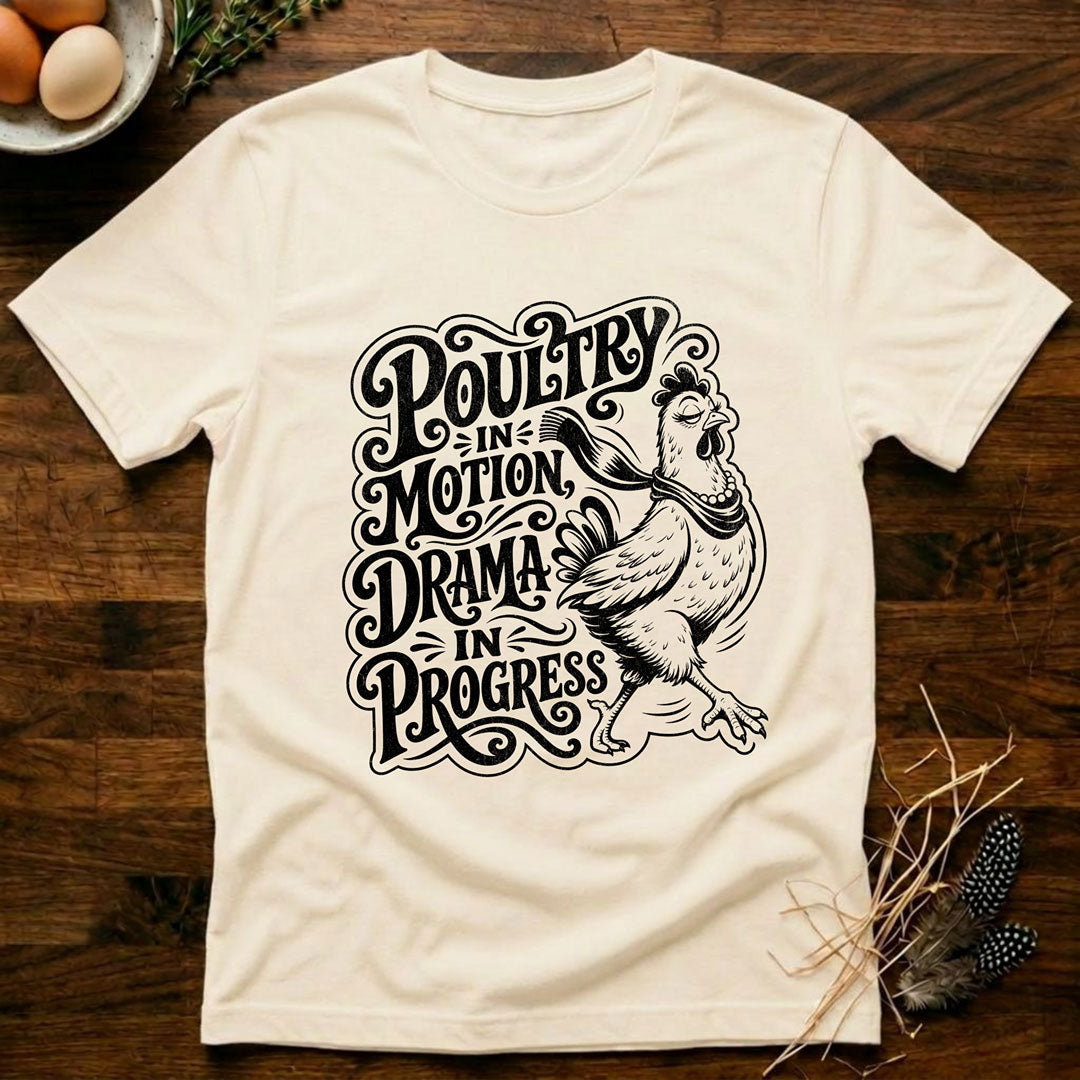 Poultry In Motion Drama In Progress T-Shirt