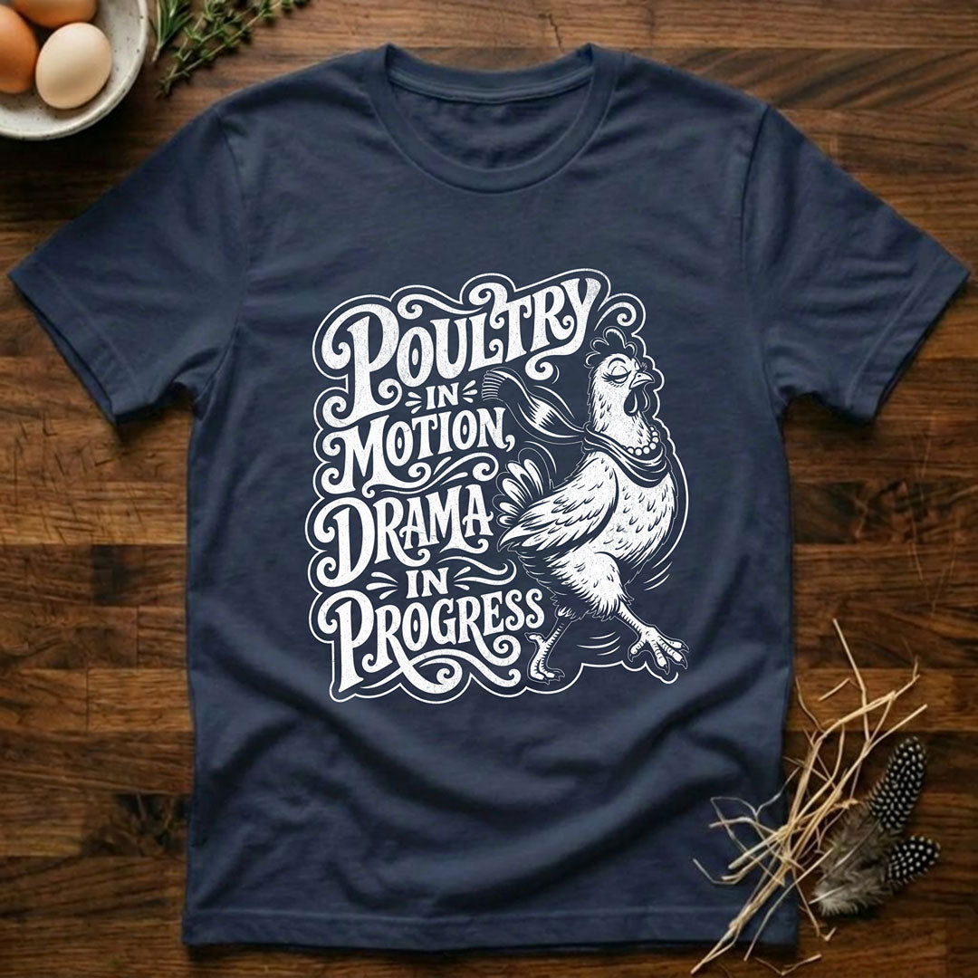 Poultry In Motion Drama In Progress T-Shirt