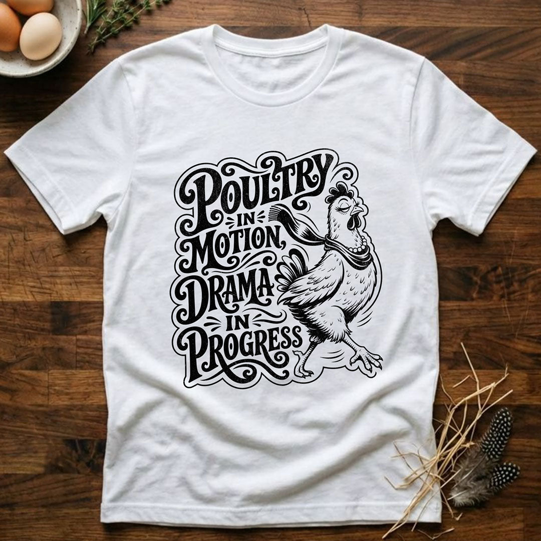 Poultry In Motion Drama In Progress T-Shirt