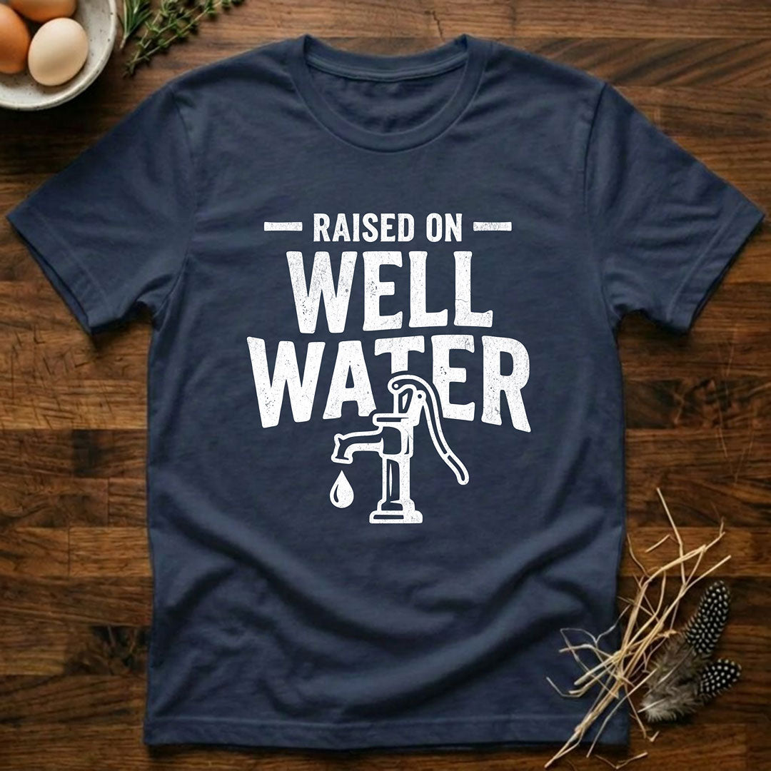 Raised On Well Water T-Shirt
