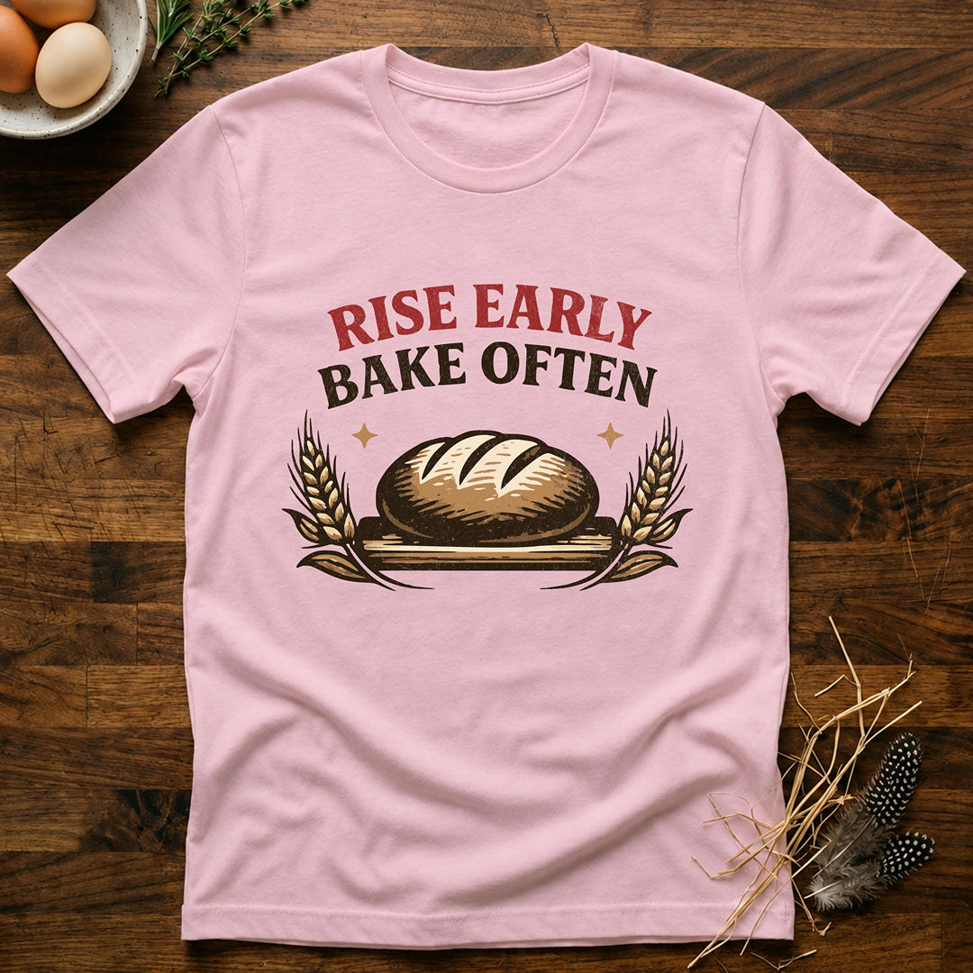 Rise Early Bake Often T-Shirt
