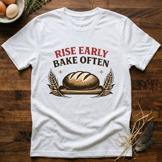 Rise Early Bake Often T-Shirt