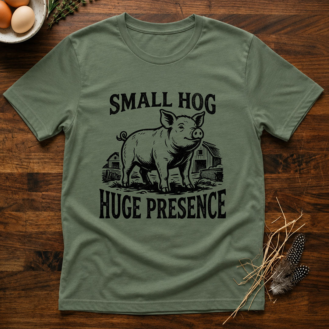 Small Hog Huge Presence T-Shirt