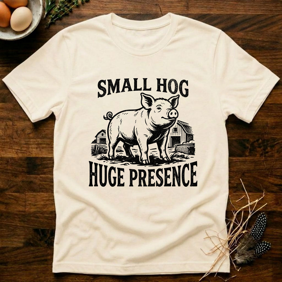 Small Hog Huge Presence T-Shirt